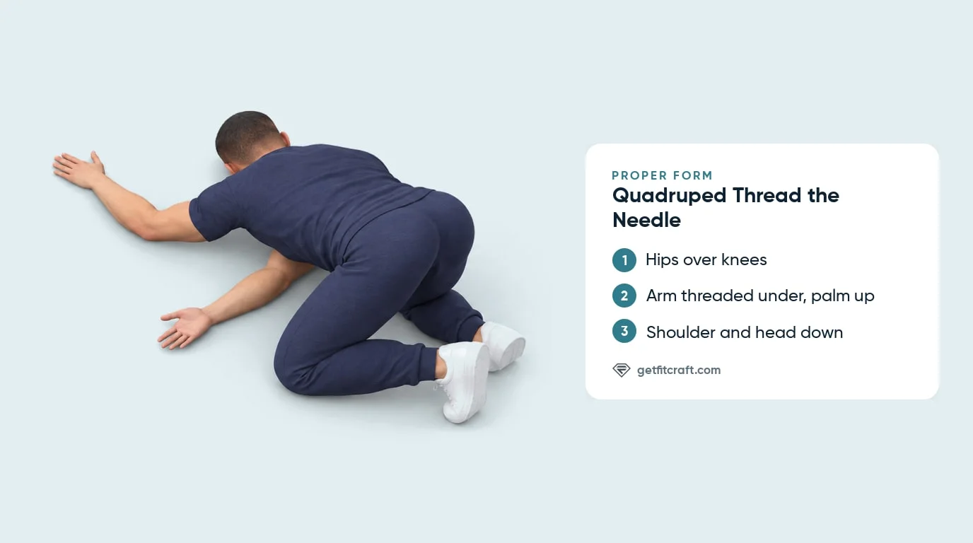 Quadruped thread the needle stretch proper form: hips over knees, arm threaded under, palm up, head down, other arm forward