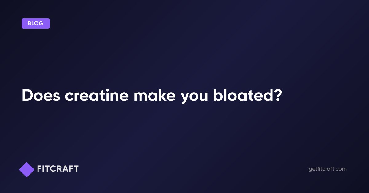 does-creatine-make-you-bloated-fitcraft