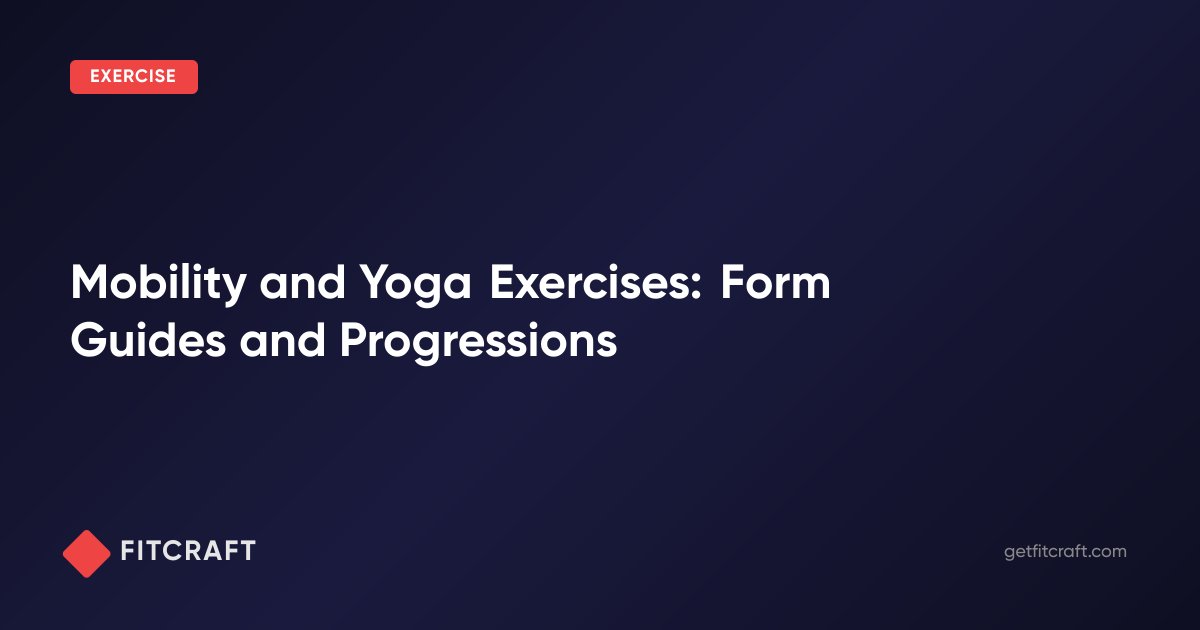 Mobility Form Mobility and Yoga Exercises: Form Guides and Progressions — FitCraft