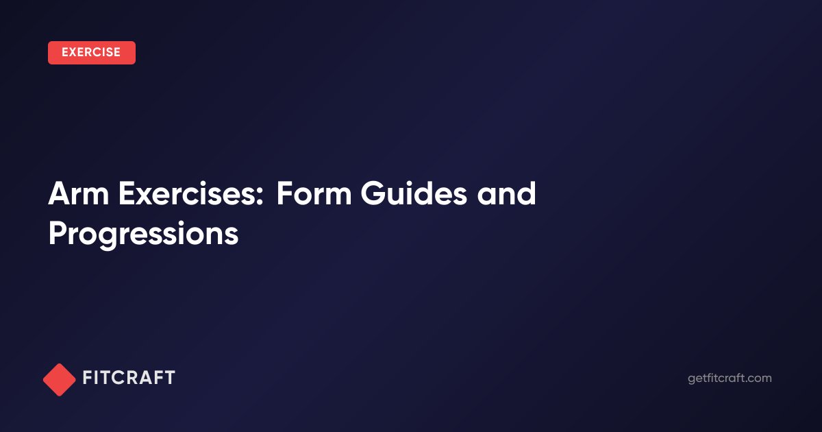 Arm Lesson Arm Exercises: Form Guides and Progressions — FitCraft