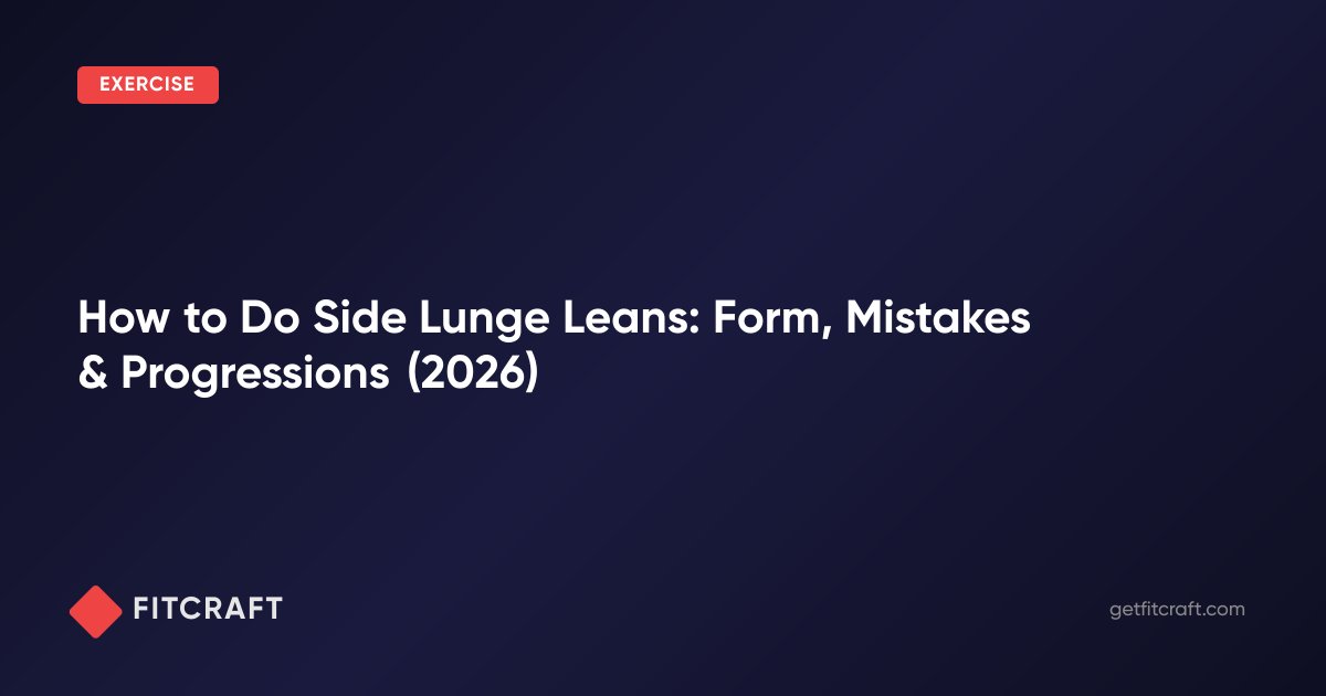 How to Do Side Lunge Leans: Form, Mistakes & Progressions (2026) — FitCraft