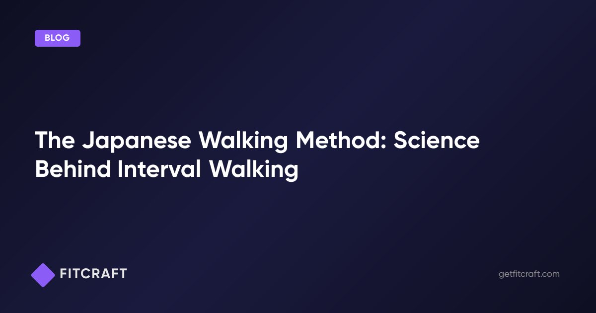 The Japanese Walking Method: Science Behind Interval Walking — FitCraft